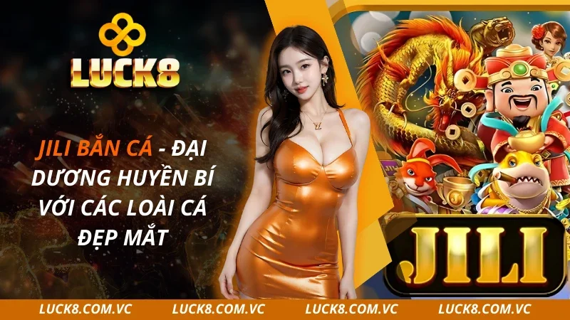 JILI Bắn Cá – Đại Dương Huyền Bí Với Các Loài Cá 2025