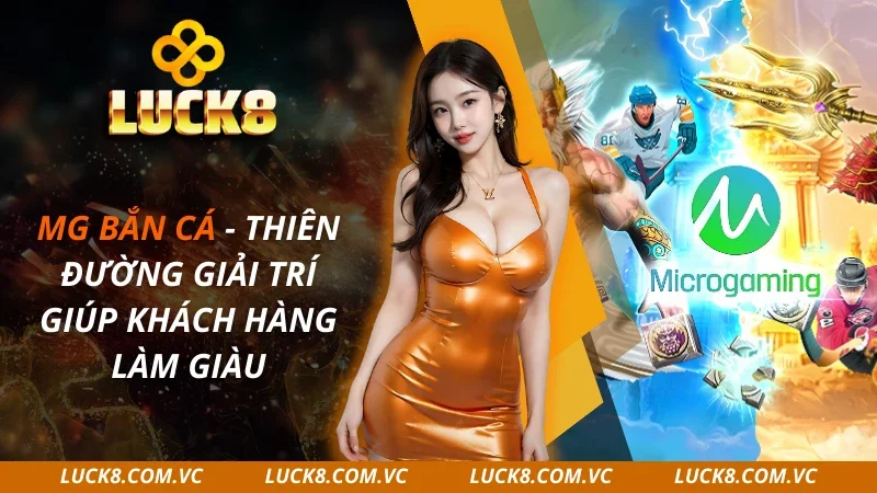 MG Bắn Cá – Thiên Đường Giải Trí Giúp Khách Hàng 2025